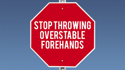 Stop Throwing Overstable Forehands