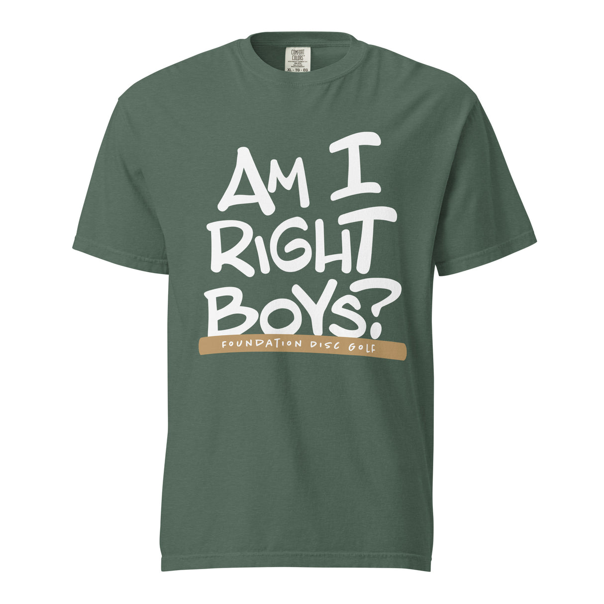 Am I Right Boys? | Konner's Catch Phrase garment-dyed t-shirt