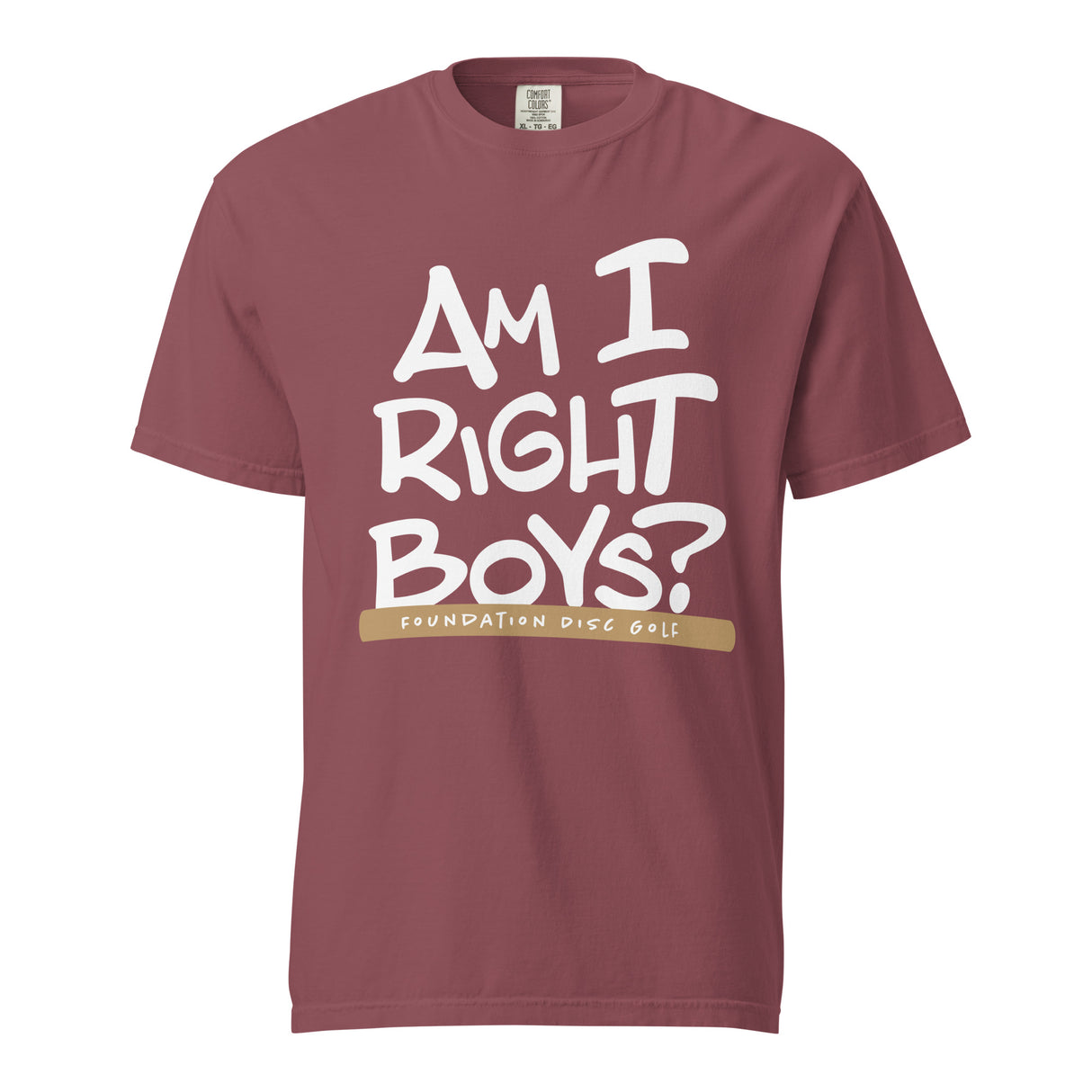 Am I Right Boys? | Konner's Catch Phrase garment-dyed t-shirt