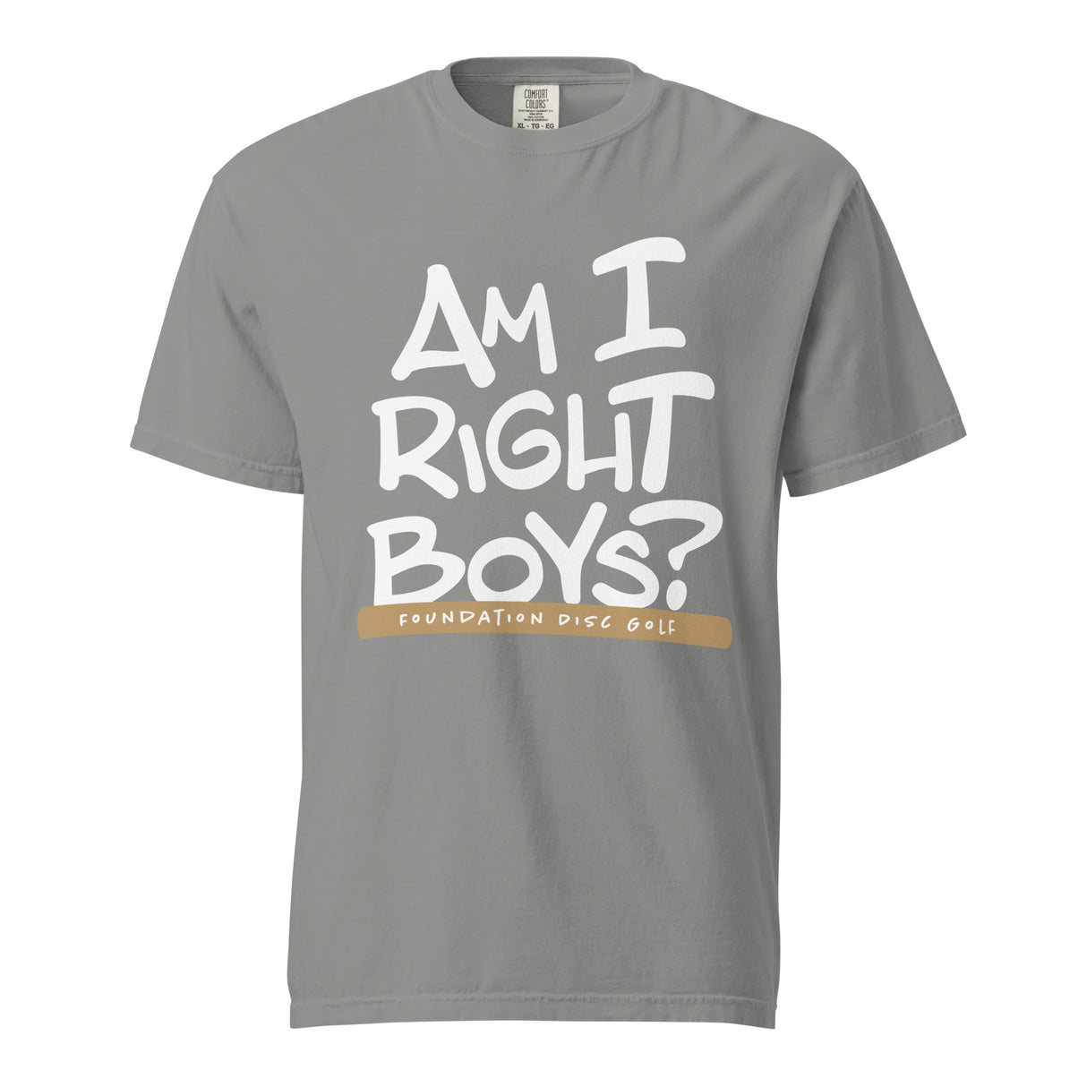 Am I Right Boys? | Konner's Catch Phrase garment-dyed t-shirt