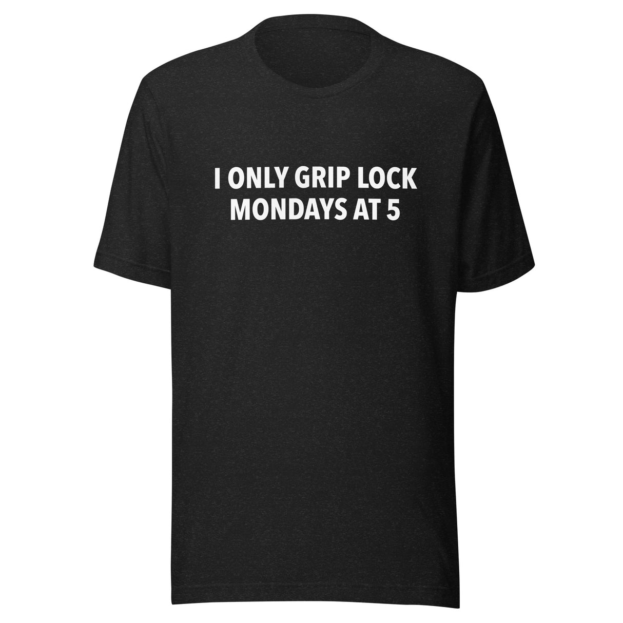 I Only Grip Lock Unisex t-shirt