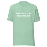 I Only Grip Lock Unisex t-shirt