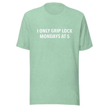 I Only Grip Lock Unisex t-shirt