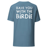 Leave You With The Birdie Robbie C t-shirt